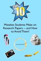 The Top Ten Mistakes Students Make on Research Papers -- and How to Avoid Them! 1502565889 Book Cover