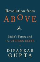 Revolution from Above: India's future and the Citizen Elite 8129124602 Book Cover