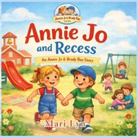 Annie Jo and Recess: A Children's Picture Book About Kindness, Inclusion, and Teamwork. (Annie Jo & Brady Ray) B0GRGR76PN Book Cover