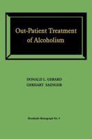 Out-Patient Treatment of Alcoholism: A Study of Outcome and Its Determinants 1487598963 Book Cover