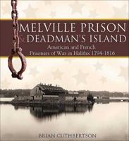 Melville Prison & Deadman's Island: American and French Prisoners of War in Halifax 1794-1816 0887808379 Book Cover