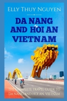 Da Nang and Hoi An Vietnam: The Complete Travel Guide to Da Nang and Hoi An, Vietnam 1543287603 Book Cover