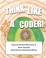 Think Like a Coder!: Connecting Computational Thinking to Everyday Activities 1708387552 Book Cover