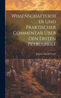 Wissenschaftlicher Und Praktischer Commentar Über Den Ersten Petrusbrief 1022826603 Book Cover