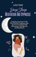 Deep Sleep Meditation And Hypnosis: A Step-By-Step Guide To The Most Effective Techniques Help You Get A Good Sleep With Affirmations, Self-Hypnosis, And Mindfulness 1802251057 Book Cover