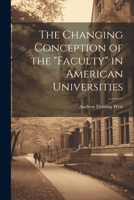 The Changing Conception of the "Faculty" in American Universities 1022009370 Book Cover
