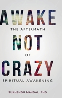 Awake Not Crazy - The Aftermath of Spiritual Awakening B0F8R79CWD Book Cover