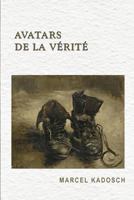 Avatars de la verite: Dialogues, reflexions et mythes traitant de formes de la verite: rapport entre une cause et un effet; evenement qui su 2954157364 Book Cover