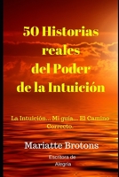 50 Historias reales del Poder de la Intuición: La Intuición... Mi guía... El Camino Correcto. 1731014155 Book Cover
