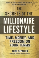 The Secrets of the Millionaire Lifestyle: Time, Money, and Freedom on Your Terms (The Millionaire Mastery Series) B0F9L3XW5V Book Cover