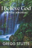 I Believe God: a 40-day adventure 1523881348 Book Cover