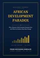 African Development Paradox: Why a Resource-Rich Continent Remains Poor, and What the Evidence Says Must Change B0HDG4PPF9 Book Cover