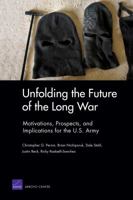 Unfolding the Future of the Long War: Motivations, Prospects, and Implications for the U.s. Army 0833046314 Book Cover