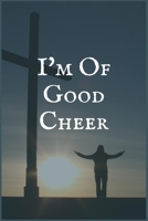 I'm Of Good Cheer: Your Private and Confidential Journaling Notebook for Overcoming Your Drugs of Choice 1706069685 Book Cover