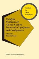 Catalytic Synthesis of Alkene-Carbon Monoxide Copolymers and Cooligomers 1461348668 Book Cover