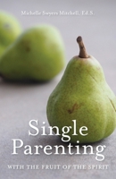 Single Parenting with the Fruit of the Spirit 1647737486 Book Cover