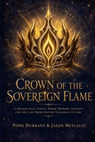 Crown of the Sovereign Flame: Epic dragon fantasy finale about consent, memory, and the last bond that can save a world (The Drakensoul Covenant) B0HKGHHPXT Book Cover