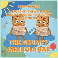 The Grumpy Granola Bar: A Crunchy-Chewy Story About Grudges, Repair, and Starting Over (The Lunchbox League) B0GS6HLJG3 Book Cover