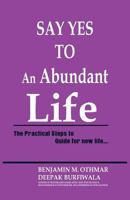 Say Yes to an Abundant Life: The Practical Steps to Guide for New Life 9386367831 Book Cover