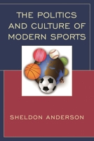 The Politics and Culture of Modern Sports 1498517978 Book Cover