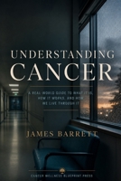 Understanding Cancer: A Calm Guide to the Disease, the Body, and the Fear Around It B0H1HSZ396 Book Cover