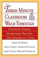 The Three-Minute Classroom Walk-Through: Changing School Supervisory Practice One Teacher at a Time 0761929673 Book Cover