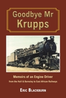 Goodbye Mr Krupps: Memoirs of an Engine Driver - from the Hull & Barnsley to East African Railways 1035843129 Book Cover