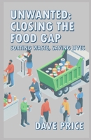 Unwanted: Closing The Food Gap: Sorting Waste, Saving Lives B0F13C6T7J Book Cover