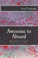 Awesome to Absurd: Quotations to Guide Your Life...or Not 154724870X Book Cover