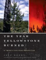 The Year Yellowstone Burned: A Twenty-Five-Year Perspective 1589799038 Book Cover