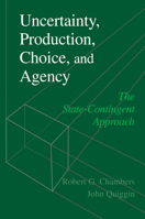 Uncertainty, Production, Choice, and Agency: The State-Contingent Approach 0521785235 Book Cover