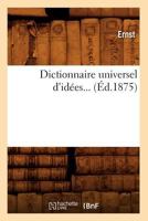 Dictionnaire universel d'idées sur les sujets les plus généraux et les plus variés - Tome 1 2012656870 Book Cover