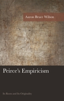 Peirce's Empiricism: Its Roots and Its Originality 149851023X Book Cover