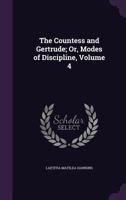 The Countess and Gertrude; Or, Modes of Discipline, Volume 4 1357323670 Book Cover