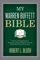 My Warren Buffett Bible: A Short and Simple Guide to Rational Investing: 284 Quotes from the World's Most Successful Investor 1634505573 Book Cover