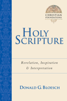 Holy Scripture: Revelation, Inspiration & Interpretation (Christian Foundations) 0830814124 Book Cover