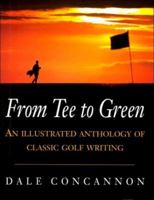 From Tee to Green: An Illustrated Anthology of Classic Golf Writing 0747217963 Book Cover
