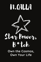Star Power, B*tch: Own the Cosmos, Own Your Life B0DQQGSY2M Book Cover