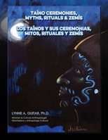 Taíno Ceremonies, Myths, Rituals & Zemís: Los taínos y sus ceremonias, mitos, rituales y zemís B09FRZW7C4 Book Cover