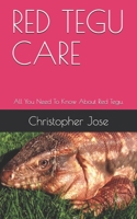 RED TEGU CARE: All You Need To Know About Red Tegu. B08NXD792N Book Cover