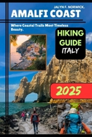 AMALFI COAST, ITALY HIKING GUIDE 2025 (Trailblazer: The Ultimate Hiking Guide Series) B0FNX3F3T5 Book Cover