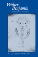 Walter Benjamin: An Aesthetic of Redemption (Weimar and Now : German Cultural Criticism, No 7) 0520084004 Book Cover