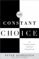 The Constant Choice: An Everyday Journey from Evil Toward Good 0578470675 Book Cover