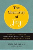 The Chemistry of Joy: A Three-Step Program for Overcoming Depression Through Western Science and Eastern Wisdom 0743265076 Book Cover