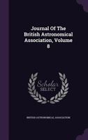 Journal of the British Astronomical Association, Volume 8 1274420857 Book Cover