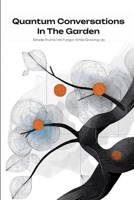 QUANTUM CONVERSATIONS IN THE GARDEN: Simple Truths We Forgot While Growing Up (QUANTUM WONDER) B0DTPST66X Book Cover