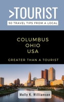 Greater Than a Tourist- Columbus Ohio USA: 50 Travel Tips from a Local B08GDK9P5Y Book Cover