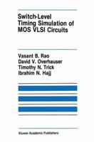 Switch-Level Timing Simulation of MOS VLSI Circuits (The Springer International Series in Engineering and Computer Science) 1461289637 Book Cover