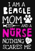 I Am A Beagle Mom And A Nurse Nothing Scares Me: A Journal notebook, Memories, Perfect for Notes, Journaling, Graduation Gift for Nurses, Doctors, Great as Nurse Journal/Organizer/Practitioner Gift. 1692585940 Book Cover