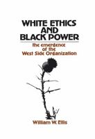 White Ethics and Black Power: The Emergence of the West Side Organization B0006CTRAQ Book Cover